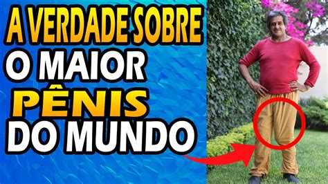 maior pennis do mundo|Homem com maior pénis do mundo revela segredos e。